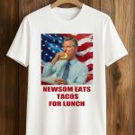Gavin Newsom Eats Tacos For Lunch Shirt