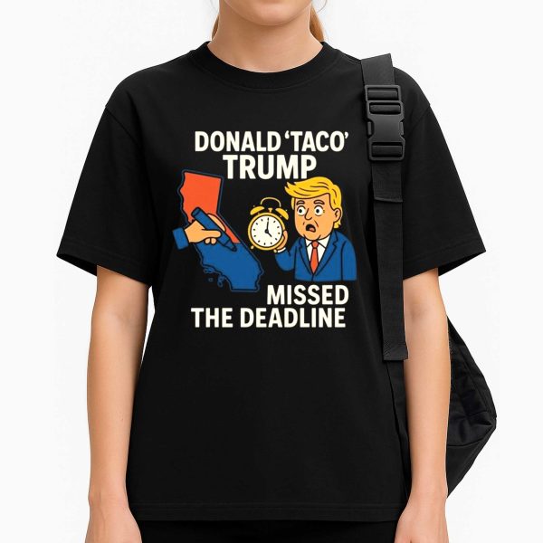 Gavin Newsom Wears Donald Taco Trump Missed The Deadline Shirt