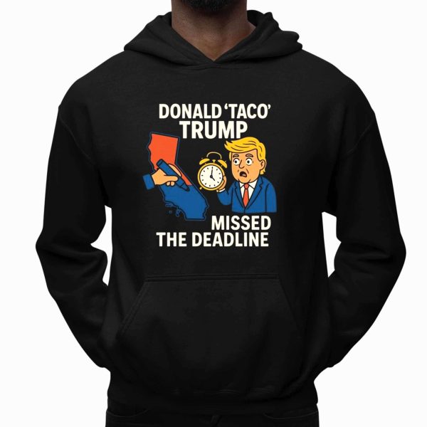 Gavin Newsom Wears Donald Taco Trump Missed The Deadline Shirt