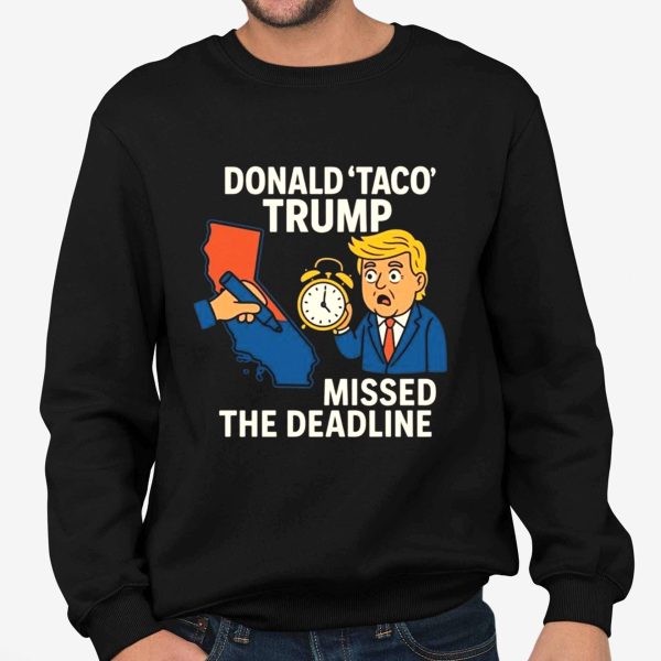 Gavin Newsom Wears Donald Taco Trump Missed The Deadline Shirt