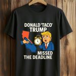 Gavin Newsom Wears Donald Taco Trump Missed The Deadline Shirt