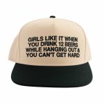 Girls Like It When You Drink 12 Beers Hat