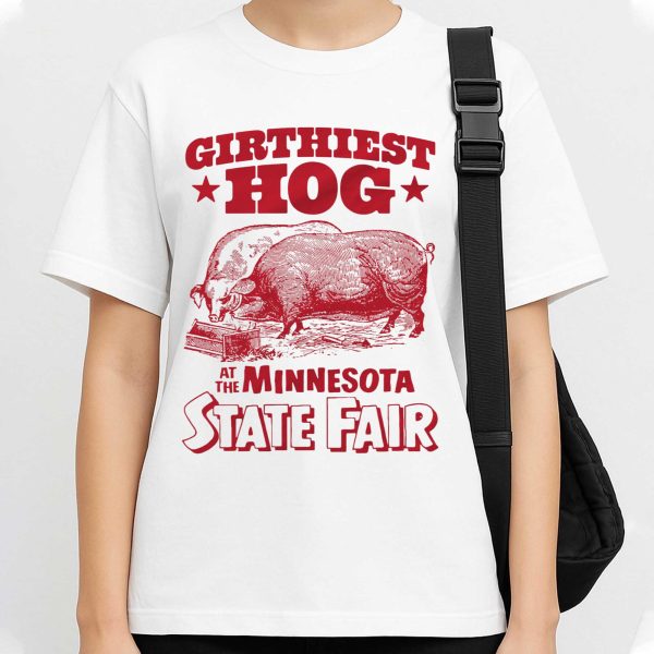 Girthiest Hog At The Minnesota State Fair Shirt