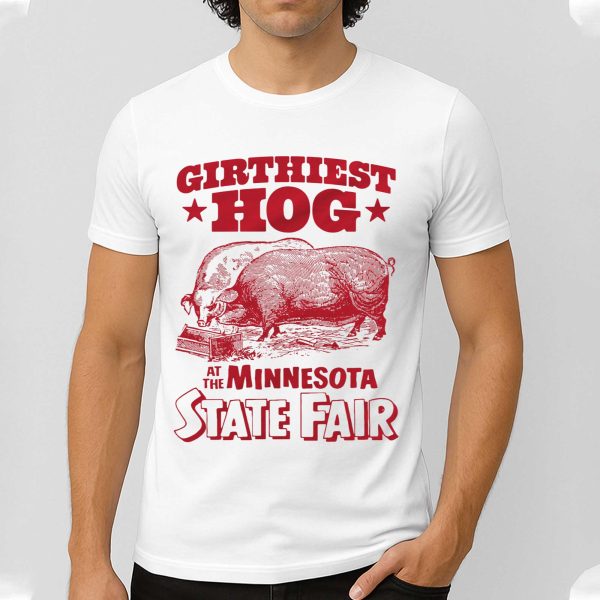 Girthiest Hog At The Minnesota State Fair Shirt