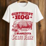 Girthiest Hog At The Minnesota State Fair Shirt