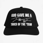 God Gave Me A Touch Of The 'Tism Hat