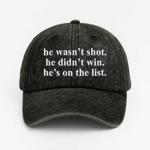 He Wasn't Shot He Didn't Win He's On The List Baseball Cap (1)