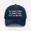 He Wasn't Shot He Didn't Win He's On The List Baseball Cap (2)