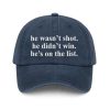 He Wasn't Shot He Didn't Win He's On The List Baseball Cap (4)
