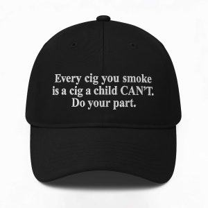 Every Cig You Do Smoke Is A Cig A Child Cant Smoke Hat 2