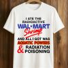 I Ate The Radioactive Shrimp Shirt