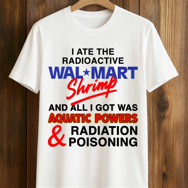 I Ate The Radioactive Shrimp Shirt