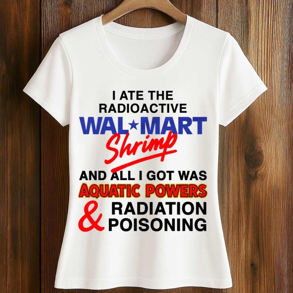 I Ate The Radioactive Shrimp Shirt