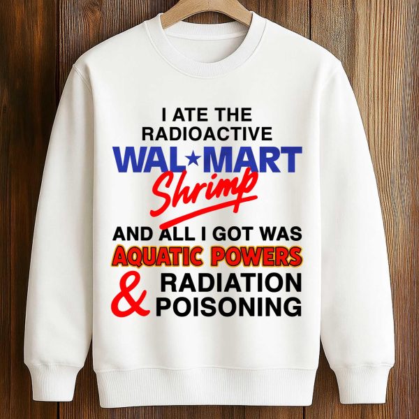 I Ate The Radioactive Shrimp Shirt