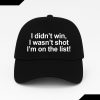 I Didn't Win I Wasn't Shot I'm On The List Hat