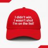 I Didn't Win I Wasn't Shot I'm On The List Hat
