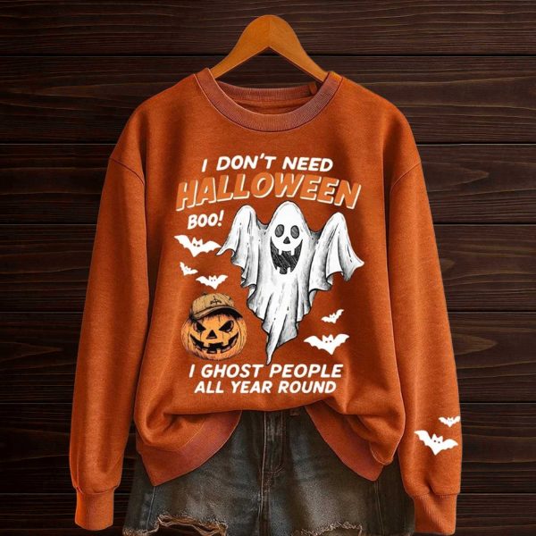 I Dont Need Halloween I Ghost People All Year Round Sweatshirt 1