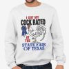 I Got My Cock Rated At The State Fair Of Texas Shirt