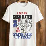I Got My Cock Rated At The State Fair Of Texas Shirt