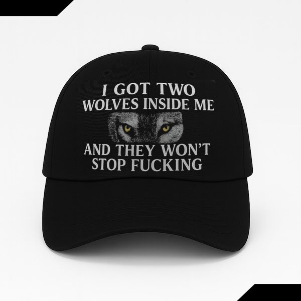 I Got Two Wolves Inside Me And They Won't Stop Fucking Hat