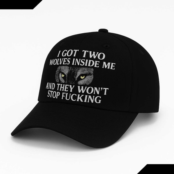 I Got Two Wolves Inside Me And They Won't Stop Fucking Hat
