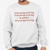 I Hate Programming I Hate Programming It Works I Love Programming Shirt 4