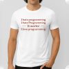 I Hate Programming I Hate Programming It Works I Love Programming Shirt 5