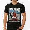 I Have A Dream Make Prison Great Again Shirt 4