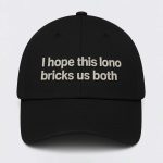I Hope This Lono Bricks Us Both Hat
