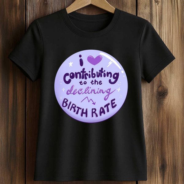 I Love Contributing To The Declining Birth Rate Shirt