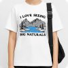 I Love Seeing Big Naturals Shirt