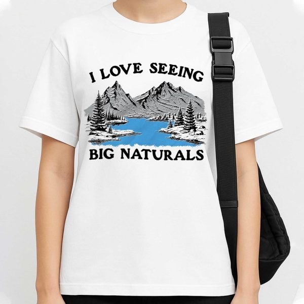 I Love Seeing Big Naturals Shirt