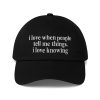 I Love when People Tell Me Things Hat