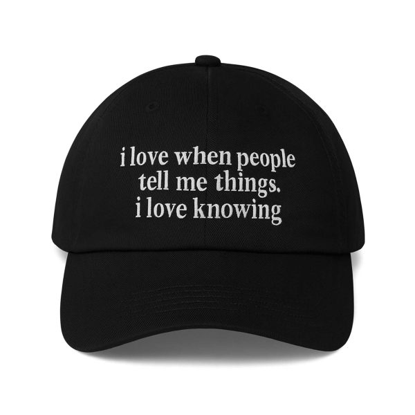 I Love when People Tell Me Things Hat