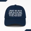 I Must Be An 18 Year Old In 2001 The Way I'm Ready To Die For Bush Hat