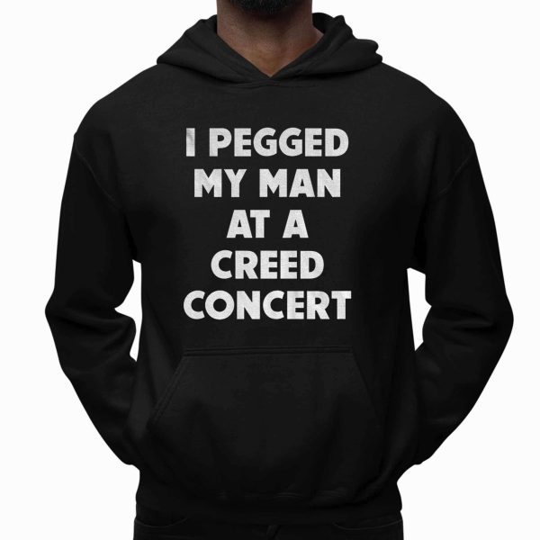 I Pegged My Man At a Creed Concert Shirt