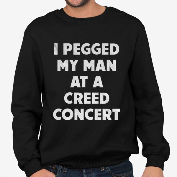 I Pegged My Man At a Creed Concert Shirt