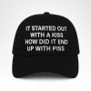 I Started Out With A Kiss How Did It End Up With Piss Hat