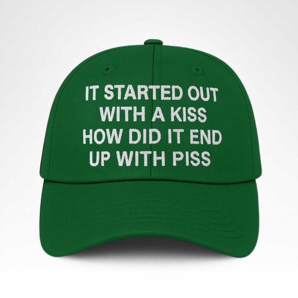 I Started Out With A Kiss How Did It End Up With Piss Hat