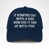 I Started Out With A Kiss How Did It End Up With Piss Hat