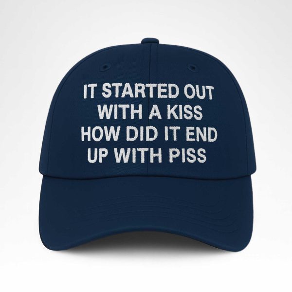 I Started Out With A Kiss How Did It End Up With Piss Hat