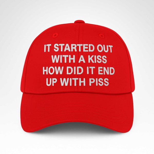I Started Out With A Kiss How Did It End Up With Piss Hat