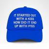 I Started Out With A Kiss How Did It End Up With Piss Hat
