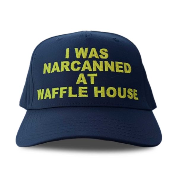 I Was Narcanned At Waffle House Hat