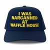 I Was Narcanned At Waffle House Hat