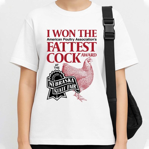 I Won The Fattest Cock Award At The Nebraska State Fair Shirt