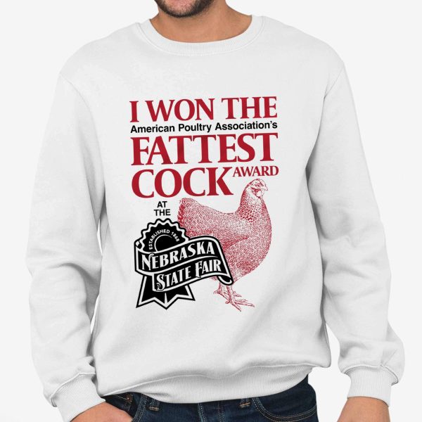 I Won The Fattest Cock Award At The Nebraska State Fair Shirt
