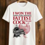 I Won The Fattest Cock Award At The Nebraska State Fair Shirt
