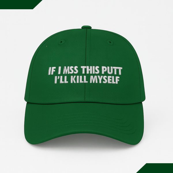 If I Miss This Putt I'll Kill Myself Hat