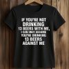 If You're Not Drinking 13 Beers With Me Shirt